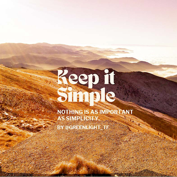 Keep it simple - nothing is as important as simplicity